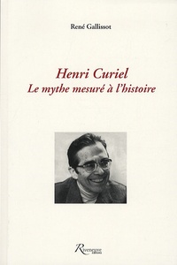 René Gallissot - Henri Curiel - Le mythe mesuré à l'histoire.