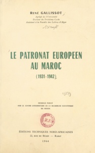 René Gallissot - Le patronat européen au Maroc (1931-1942) - Action sociale, action politique.