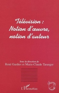 René Gardies - Télévision : notion d'oeuvre, notion d'auteur.