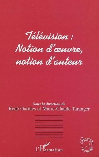 René Gardies - Télévision : notion d'oeuvre, notion d'auteur.