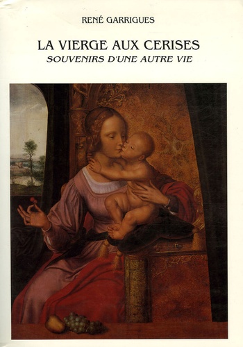 René Garrigues - La Vierge aux cerises - Souvenirs d'une autre vie.