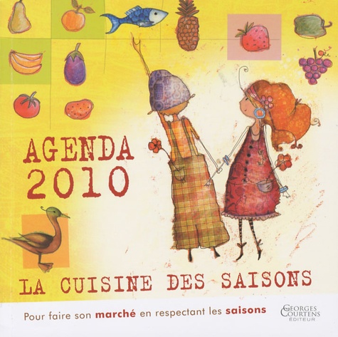 René Gast - Agenda 2010 La cuisine des saisons - Pour faire son marché en respectant les saisons.