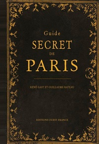 René Gast et Guillaume Rateau - Guide secret de Paris.