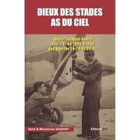 René Gaudart et Maryvonne Gaudart - Dieux des stades - As du ciel - Géo et Jacques André des JO de 1908 à 1948 aux guerres 14-18 et 39-45.