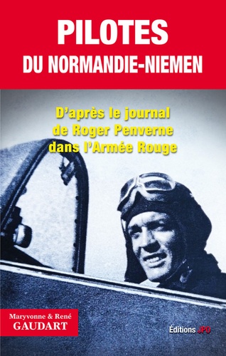 René Gaudart et Maryvonne Gaudart - Pilotes du Normandie-Niemen - D'arpès le journal de Roger Penverne.