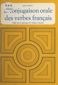 René Geffroy et  Alliance Française - La conjugaison orale des verbes français.