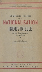 René Gendarme et Robert Goetz-Girey - L'expérience française de la nationalisation industrielle et ses enseignements économiques.