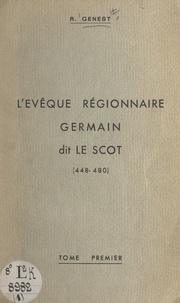 René Genest - L'évêque régionnaire Germain, dit le Scot (448-480) (1). Recherche historique locale.