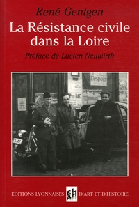 René Gentgen - La Résistance civile dans la Loire - De sa naissance à la Libération.