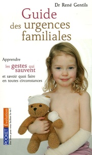 René Gentils - Guide des urgences familiales - Apprendre les gestes qui sauvent et savoir quoi faire en toutes circonstances.