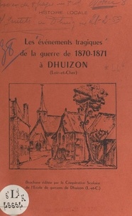 René Gentils - Les événements tragiques de la guerre de 1870-1871 à Dhuizon (Loir-et-Cher).