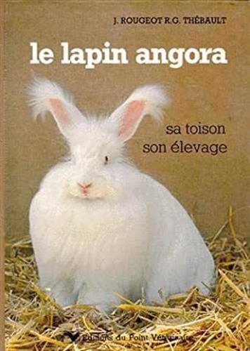 René-Gérard Thebault et Jean Rougeot - Le Lapin Angora.