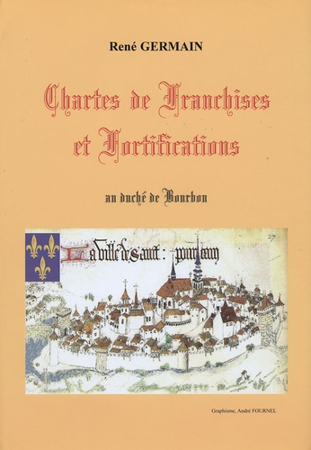 René Germain - Chartes de franchises et fortifications au duché de Bourbon.