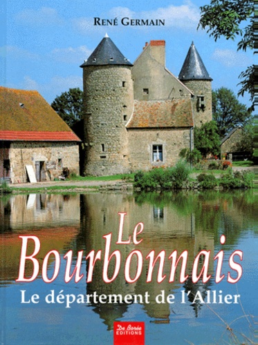 René Germain - Le Bourbonnais. Le Departement De L'Allier.
