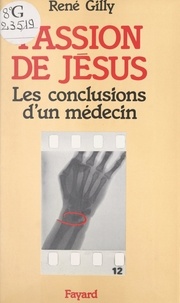 René Gilly et Pierre Babeau - Passion de Jésus - Les conclusions d'un médecin.