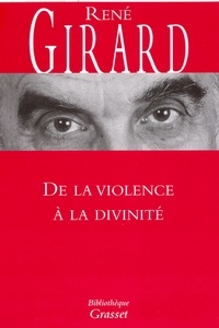 René Girard - De la violence à la divinité.