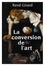 La conversion de l'art. préface inédite de Benoît Chantre et Trevor Cribben Merrill