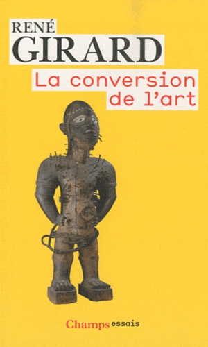 René Girard - La conversion de l'art.