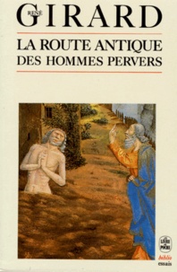 René Girard - La route antique des hommes pervers.