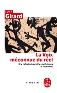 René Girard - la Voie méconnue du réel - Une théorie des mythes archaïques et modernes.