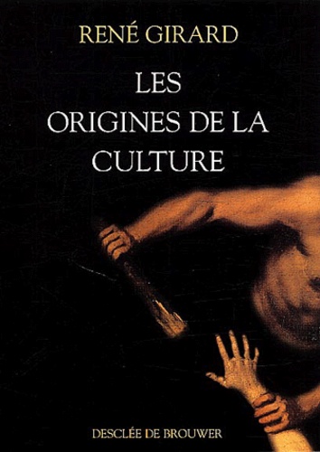 René Girard - Les origines de la culture.