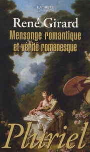 René Girard - Mensonge romantique et vérité romanesque.
