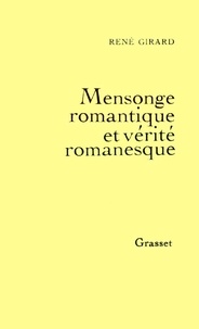 René Girard - Mensonge romantique et vérité romanesque.