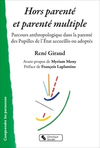 René Giraud - Hors parenté et parenté multiple - Parcours anthropologique dans la parenté des Pupilles de l'Etat accueillis ou adoptés.
