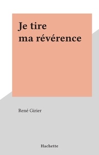 René Girier - Je tire ma révérence.