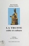 René Gleyze et Christian Tortel - La truffe - Culte et culture.
