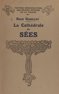 René Gobillot et Marcel Aubert - Le cathédrale de Sées - Ouvrage illustré de 35 gravures et d'un plan.