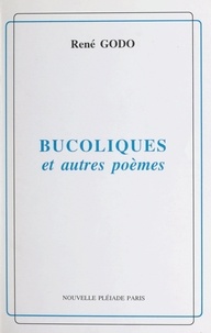 René Godo et Jacqueline Delpy - Bucoliques et autres poèmes.