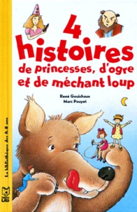 René Gouichoux et Marc Pouyet - 4 histoires de princesses, d'ogre et de méchant loup.