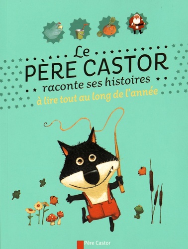 René Gouichoux et Alice Brière-Haquet - Le Père Castor raconte ses histoires à lire tout au long de l'année.