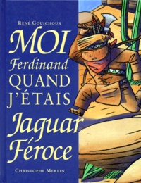 René Gouichoux et Christophe Merlin - Moi, Ferdinand, quand j'étais Jaguar Féroce.