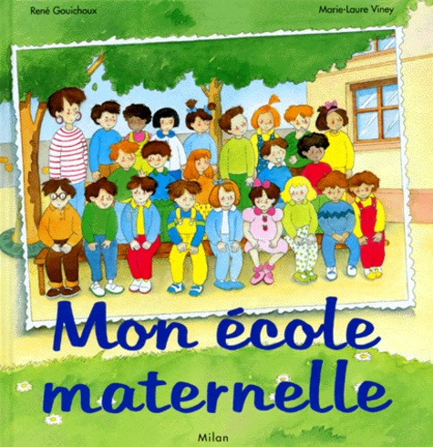 René Gouichoux et Marie-Laure Viney - Mon école maternelle.
