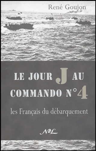 René Goujon - Le jour J au commando n° 4 - Les Français du débarquement.