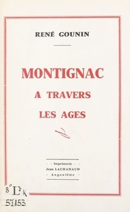 René Gounin - Montignac à travers les âges.