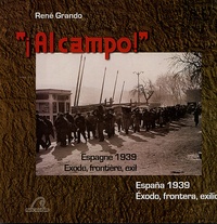 René Grando - Al campo ! - Espagne 1939 - Exode, frontière, exil, édition bilingue français-espagnol.