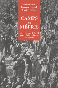 René Grando et Jacques Queralt - Camps du mépris - Des chemins de l'exil à ceux de la Résistance (1939-1945).