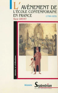 L'Avenement De L'Ecole Contemporaine En France (1789-1835). Laicisation Et Confessionnalisation De La Culture Scolaire