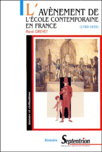 René Grevet - L'Avenement De L'Ecole Contemporaine En France (1789-1835). Laicisation Et Confessionnalisation De La Culture Scolaire.