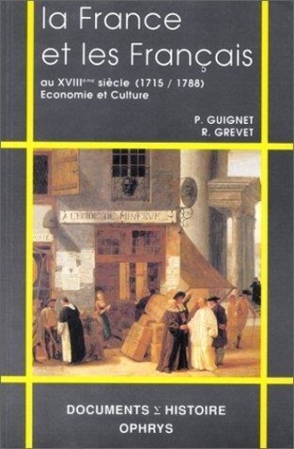 René Grevet et Philippe Guignet - La France et les Français au XVIIIe siècle - 1715-1788, économie et culture.