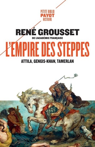 L'Empire des steppes. Attila, Gengis-Khan, Tamerlan