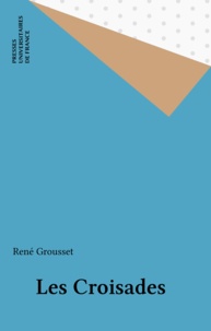 René Grousset - Les croisades.