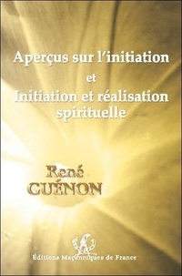 René Guénon - Aperçus sur l'initiation et Initiation et réalisation spirituelle.