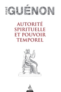 René Guénon - Autorité spirituelle et pouvoir temporel.