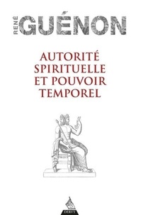 René Guénon - Autorité spirituelle et pouvoir temporel.