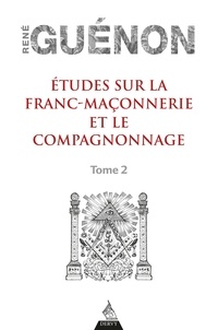 René Guénon - Études sur la franc-maconnerie et le compagnonnage, tome 2.