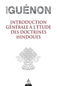 René Guénon - Introduction générale à l'étude des doctrines hindoues.